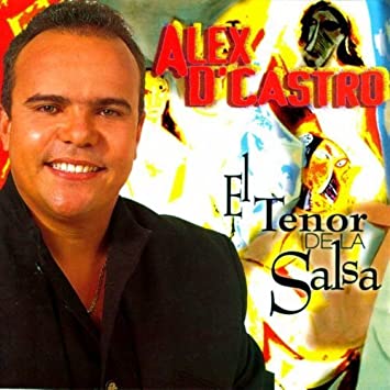 El Tenor De La Salsa by Alex D'Castro (1996-02-16)