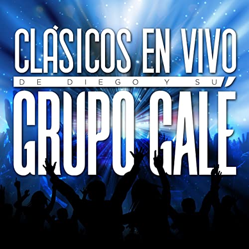 Clásicos En Vivo de Diego y Su Grupo Galé (En Vivo)