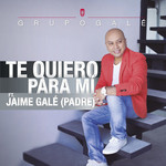 Te Quiero Para Mi (Featuring Jaime Gale) (Cd Single) Grupo Gale