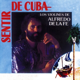 Los Violines de Alfredo de la Fe - Sentir de Cuba - Album by Alfredo de la Fe y Su Conjunto | Spotify