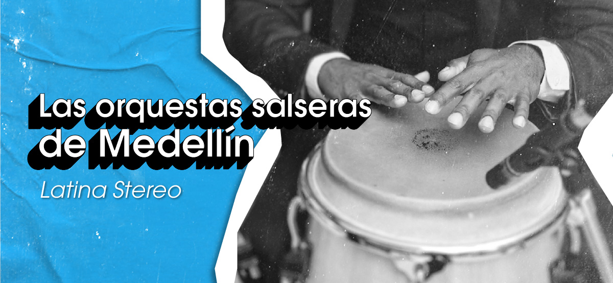 Las orquestas salseras de Medellín | Latina Stereo