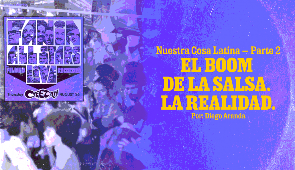 Nuestra Cosa Latina – Parte 2 El boom de la Salsa. La realidad.